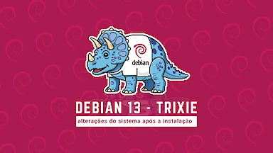 Debian 13, Trixie: coisas para serem feitas após a instalação
